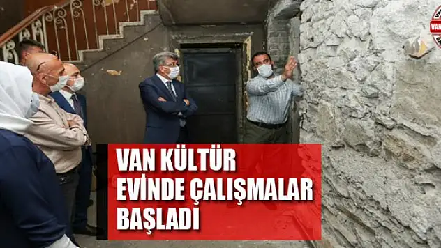 VAN KÜLTÜR EVİNDE ÇALIŞMALAR BAŞLADI