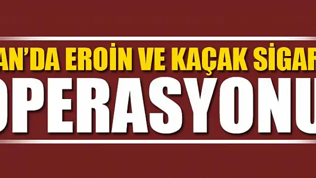 Van'da eroin ve kaçak sigara operasyonu 