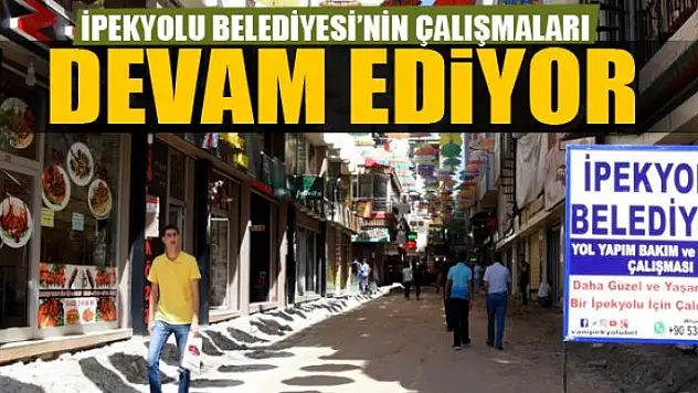 İPEKYOLU BELEDİYESİ'NİN ÇALIŞMALARI SÜRÜYOR