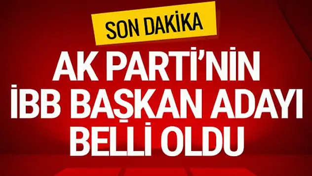 AK Parti'nin İstanbul Büyükşehir Belediye Başkan adayı belli oldu!