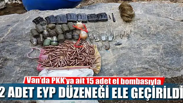Van'da PKK'ya ait 15 adet el bombası ile 2 adet EYP düzeneği ele geçirildi