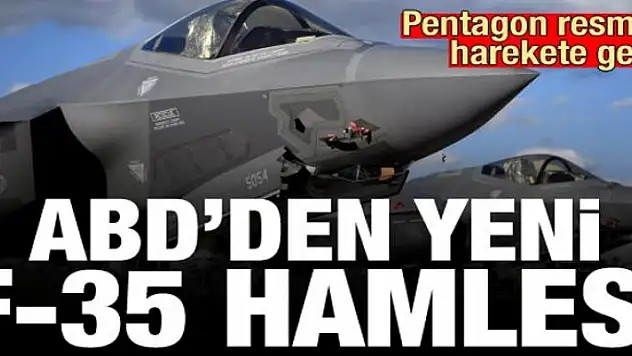 Pentagon resmen harekete geçti! ABD'den sürpriz F-35 hamlesi