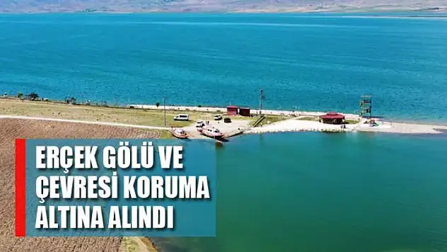 Erçek Gölü ve çevresi koruma altına alındı