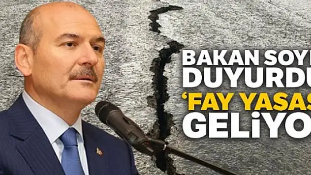 Bakan Soylu duyurdu: Fay Yasası geliyor
