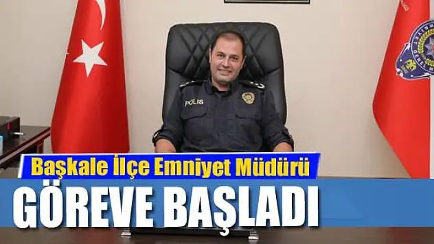 Başkale İlçe Emniyet Müdürü göreve başladı