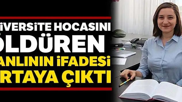 Üniversitede hocasını öldüren katil zanlısının emniyet ifadesi ortaya çıktı