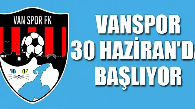 VANSPOR 30 HAZİRAN'DA BAŞLIYOR 