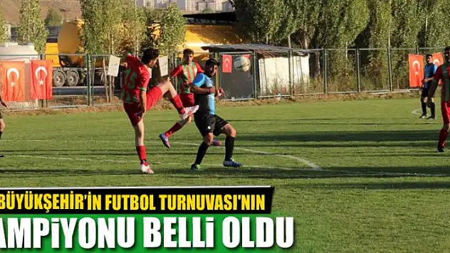 BÜYÜKŞEHİR'İN FUTBOL TURNUVASI'NIN ŞAMPİYONU BELLİ OLDU