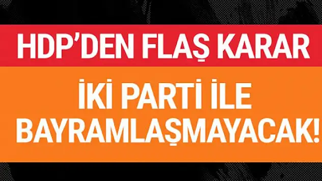 HDP iki parti ile bayramlaşmayacak
