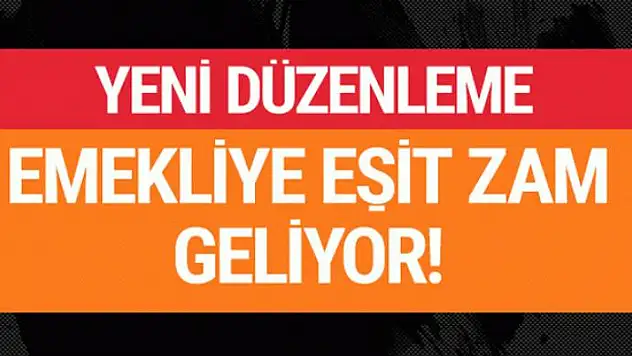 Emekli zamlarında yeni gelişme eşit zam geliyor