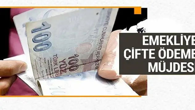 Emekliye çifte ödeme müjdesi