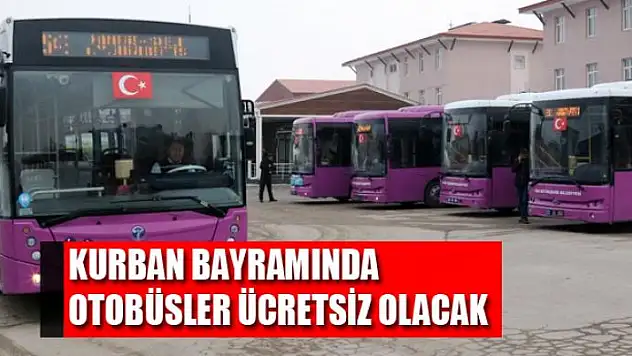 KURBAN BAYRAMINDA OTOBÜSLER ÜCRETSİZ OLACAK