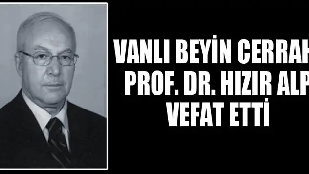 VANLI BEYİN CERRAHI PROF. DR. HIZIR ALP VEFAT ETTİ