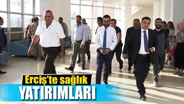 Erciş'te sağlık yatırımları