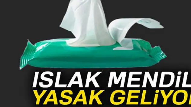 Islak mendile yasak geliyor