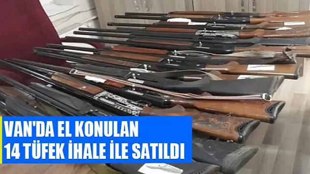 Van'da el konulan 14 tüfek ihale ile satıldı