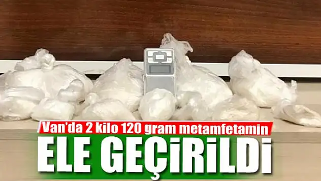 Van'da 2 kilo 120 gram metamfetamin ele geçirildi