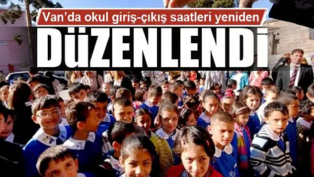 Van'da okul giriş-çıkış saatleri yeniden düzenlendi