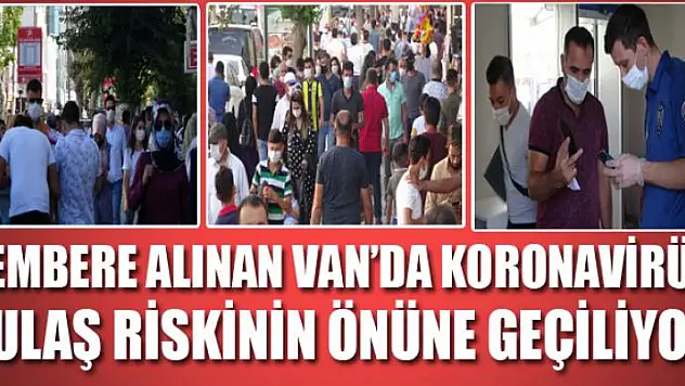 Çembere alınan Van'da koronavirüs bulaş riskinin önüne geçiliyor
