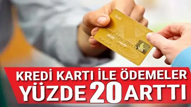 Kartlı ödemeler 2018 yılının ilk 6 ayında yüzde 20 arttı