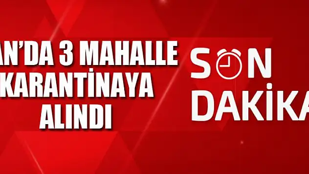 VAN'DA 3 MAHALLE KARANTİNAYA ALINDI