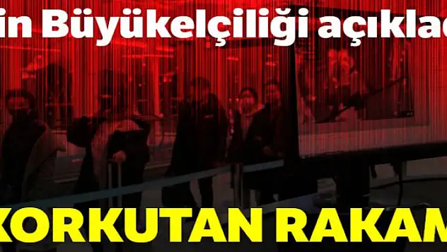 Çin Büyükelçiliği korona virüsü hakkında son rakamları verdi