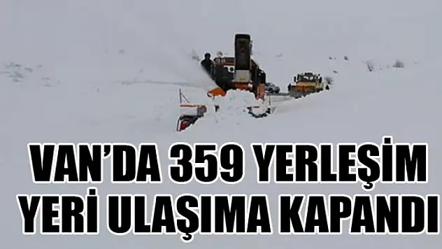 Van'da 359 yerleşim yeri ulaşıma kapandı