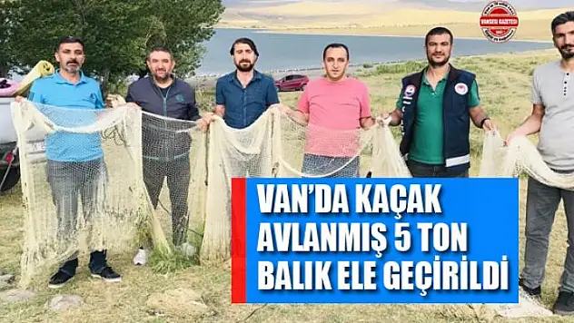 Van'da kaçak avlanmış 5 ton balık ele geçirildi