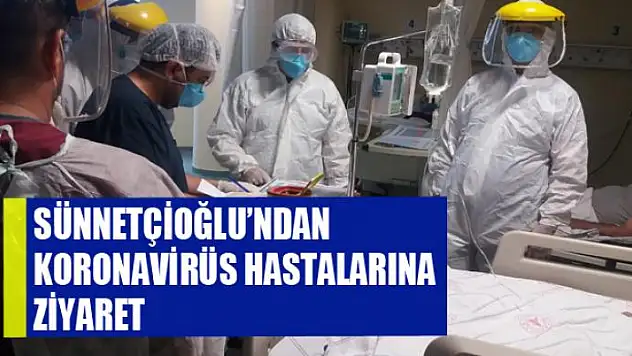 Müdür Sünnetçioğlu'ndan korona virüs hastalarına ziyaret