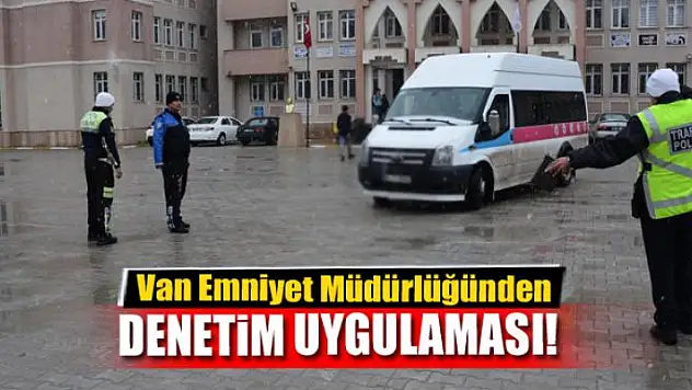 Van Emniyet Müdürlüğünden denetim uygulaması