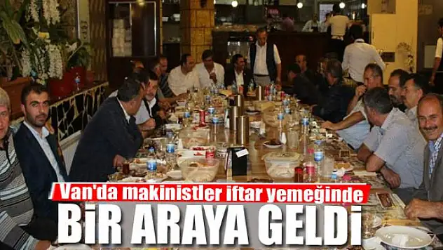 Van'da makinistler iftar yemeğinde bir araya geldi 