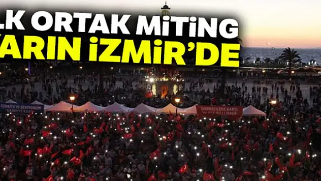İlk ortak miting yarın İzmir'de