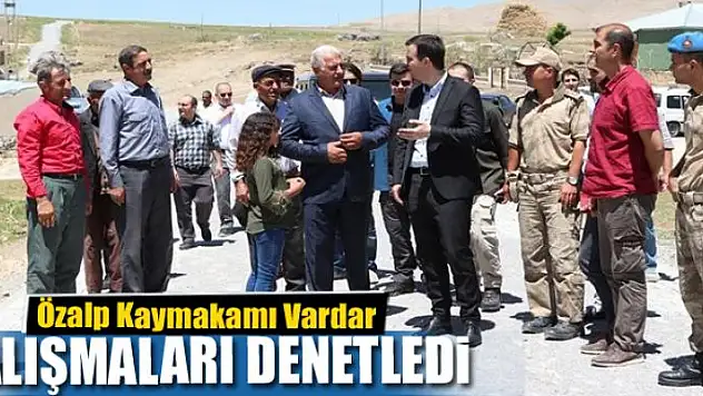 Kaymakam Vardar, çalışmaları denetledi