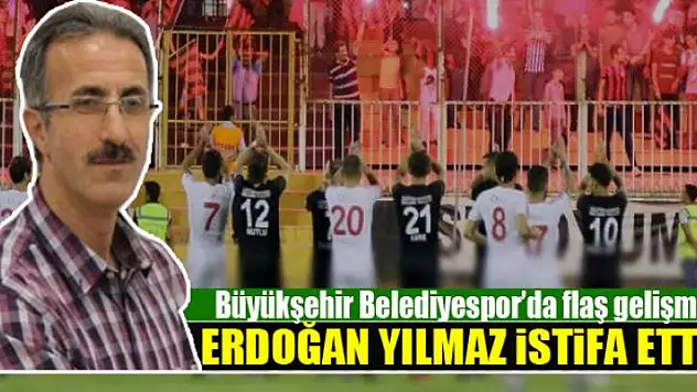 ERDOĞAN YILMAZ İSTİFA ETTİ