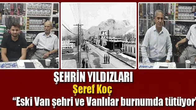 'Eski Van şehri ve Vanlılar burnumda tütüyor'