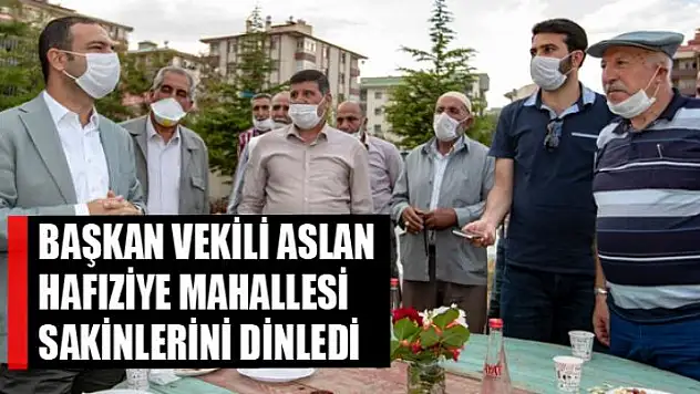 Başkan Vekili Aslan Hafıziye Mahallesi sakinlerini dinledi