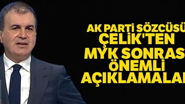 AK Parti Sözcüsü Ömer Çelik'ten MYK toplantısı sonrası önemli açıklamalar