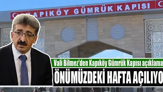Vali Bilmez'den Kapıköy Gümrük Kapısı açıklaması!
