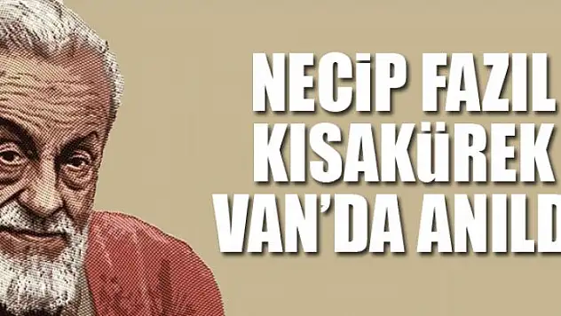 NECİP FAZIL KISAKÜREK VAN'DA ANILDI