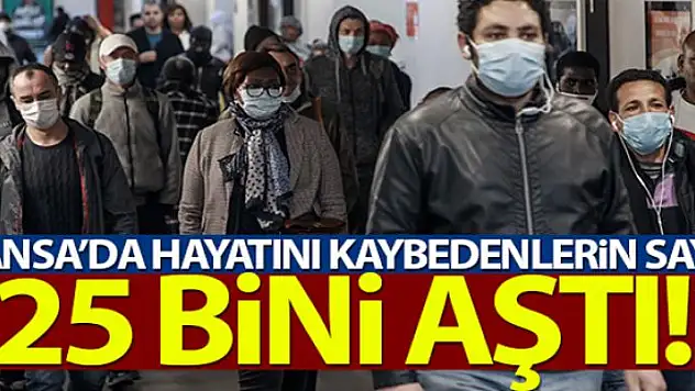 Fransa'da korona virüse bağlı ölümler 25 bini aştı