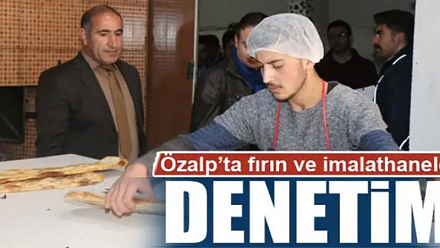 Özalp'ta fırın ve imalathanelere denetim 