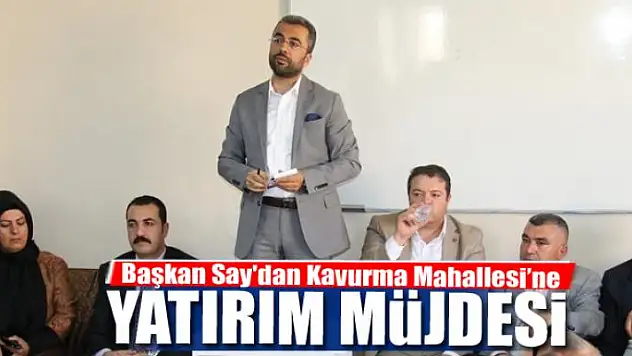 Başkan Say'dan Kavurma Mahallesi'ne yatırım müjdesi