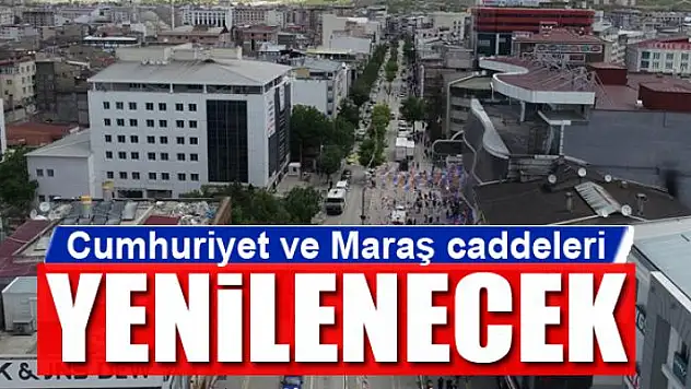 Cumhuriyet ve Maraş caddelerini yenilenecek