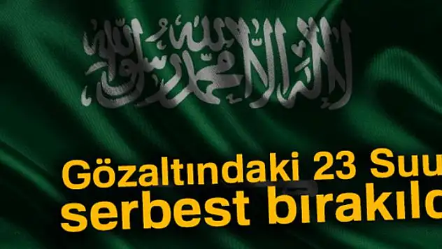 Gözaltındaki 23 Suudi serbest bırakıldı