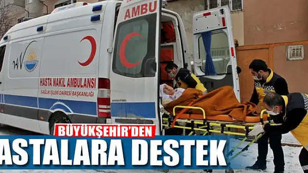 BÜYÜKŞEHİR'DEN HASTALARA DESTEK
