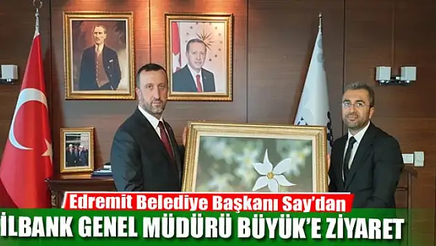 Başkan Say'dan İLBANK Genel Müdürü Büyük'e ziyaret
