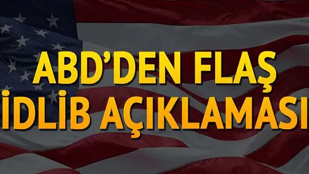 ABD'den flaş İdlib açıklaması: Kanıt var