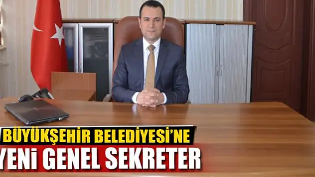 BÜYÜKŞEHİR BELEDİYESİ'NE YENİ GENEL SEKRETER