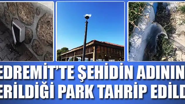 Edremit'te şehidin adının verildiği park tahrip edildi