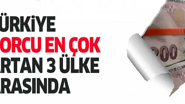 Türkiye, borcu en çok artan üç ülkeden biri oldu